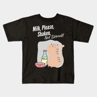 Milk, Please, Shaken, Not Stirred Kids T-Shirt